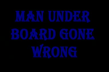 Man Under Board Gone Wrong
